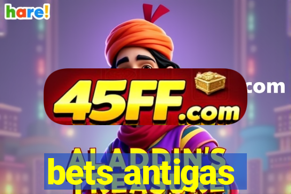 bets antigas